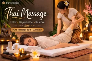 Read more about the article Thai Massage in Lucknow – Experience Natural Healing at Pure Massage Spa